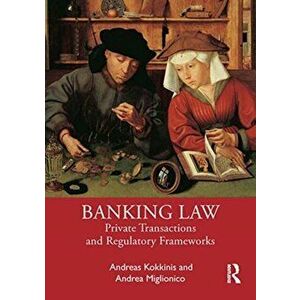 Banking Law. Private Transactions and Regulatory Frameworks, Paperback - Andrea Miglionico imagine