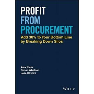 Profit from Procurement. Add 30% to Your Bottom Line by Breaking Down Silos, Hardback - Jose Oliveira imagine