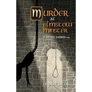 Murder at Elmstow Minster. A Father Eadred Tale, Paperback - Lindsay Jacob imagine