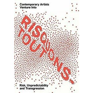 Risquons-Tout. Planetary Artists Venture into Risk, Unpredictability, and Transgression, Paperback - Vivian Ziherl imagine