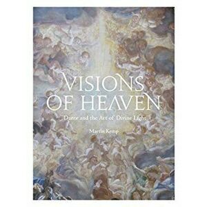 Visions of Heaven. Dante and the Art of Divine Light, Hardback - Martin Kemp imagine