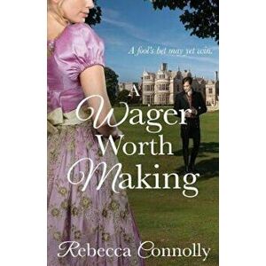 A Wager Worth Making, Paperback - Rebecca Connolly imagine