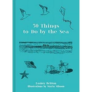 50 Things to Do by the Sea, Hardback - Easkey Britton imagine
