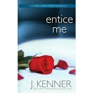 Entice Me, Paperback - J. Kenner imagine