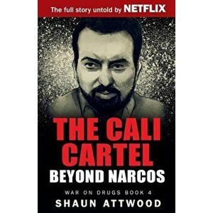 The Cali Cartel: Beyond Narcos, Paperback - Shaun Attwood imagine