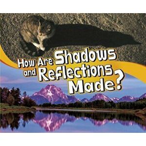 How Are Shadows and Reflections Made?, Paperback - Mari Schuh imagine