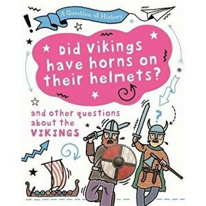 Question of History: Did Vikings wear horns on their helmets? And other questions about the Vikings, Hardback - Tim Cooke imagine