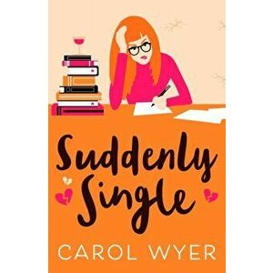 Suddenly Single. A heartwarming romantic comedy, Paperback - Carol Wyer imagine