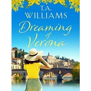 Dreaming of Verona. An enchanting, feel-good holiday romance, Paperback - T.A. Williams imagine