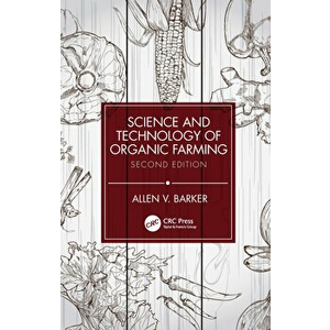 Science and Technology of Organic Farming, Paperback - Allen V. Barker imagine