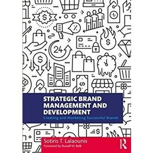 Strategic Brand Management and Development. Creating and Marketing Successful Brands, Paperback - Sotiris T. Lalaounis imagine