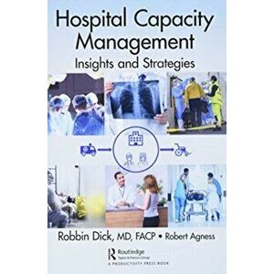 Hospital Capacity Management. Insights and Strategies, Paperback - Robert Agness imagine
