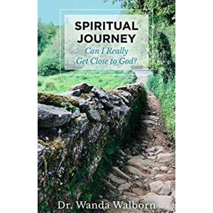 Spiritual Journey. Can I Really Get Close to God?, Paperback - Dr. Wanda Walborn imagine