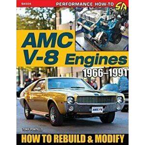 AMC V-8 Engines 1966-1991. How to Rebuild & Modify, Paperback - Tony Pontillo imagine