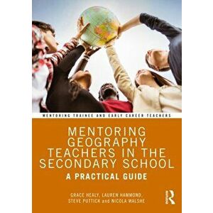 Mentoring Geography Teachers in the Secondary School. A Practical Guide, Paperback - *** imagine