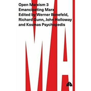 Open Marxism 3. Emancipating Marx, Paperback - *** imagine