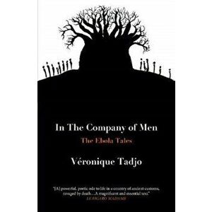 IN THE COMPANY OF MEN. The Ebola Tales, Paperback - Veronique Tadjo imagine