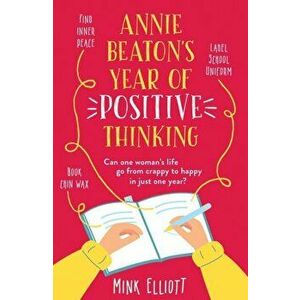 Annie Beaton's Year of Positive Thinking, Paperback - Mink Elliott imagine