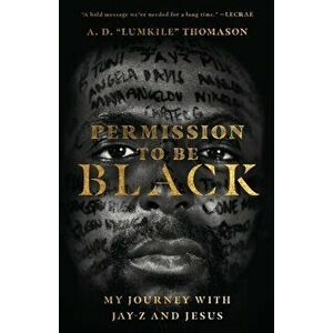 Permission to Be Black. My Journey with Jay-Z and Jesus, Paperback - A. D. Lumkile Thomason imagine