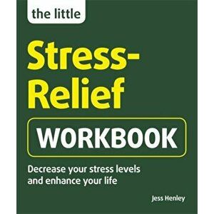 Little Stress-Relief Workbook. Decrease your stress levels and enhance your life, Paperback - Jess Henley imagine