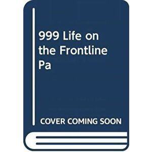 999 - My Life on the Frontline of the Ambulance Service, Paperback - Dan Farnworth imagine