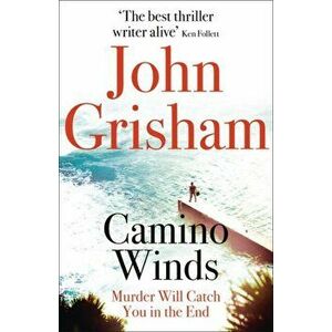 Camino Winds. The Ultimate Summer Murder Mystery from the Greatest Thriller Writer Alive, Paperback - John Grisham imagine