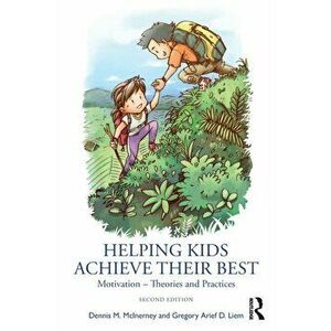 Helping Kids Achieve Their Best. Motivation - Theories and Practices, 2 ed, Paperback - Gregory Arief D. Liem imagine