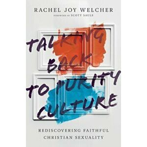 Talking Back to Purity Culture. Rediscovering Faithful Christian Sexuality, Paperback - Rachel Joy Welcher imagine