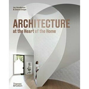Architecture at the Heart of the Home, Hardback - Dianna Snape imagine
