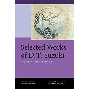 Selected Works of D.T. Suzuki, Volume IV. Buddhist Studies, Hardback - Daisetsu Teitaro Suzuki imagine