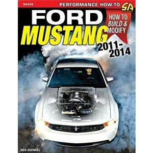 Ford Mustang 2011-2014. How to Rebuild & Modify, Paperback - Wes Duenkel imagine