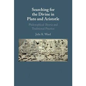 Searching for the Divine in Plato and Aristotle. Philosophical Theoria and Traditional Practice, Hardback - *** imagine