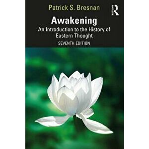 Awakening. An Introduction to the History of Eastern Thought, 7 New edition, Paperback - Patrick S. Bresnan imagine