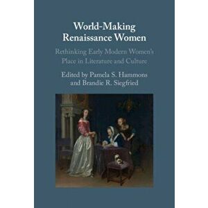 World-Making Renaissance Women. Rethinking Early Modern Women's Place in Literature and Culture, New ed, Hardback - *** imagine