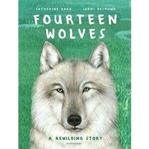 Fourteen Wolves. A Rewilding Story, Hardback - Catherine Barr imagine
