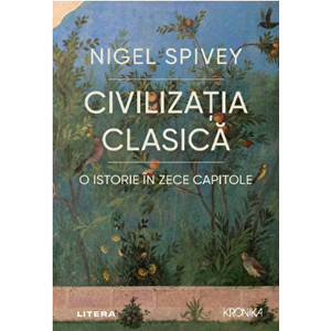 Civilizatia clasica. O istorie in zece capitole - Nigel Spivey imagine