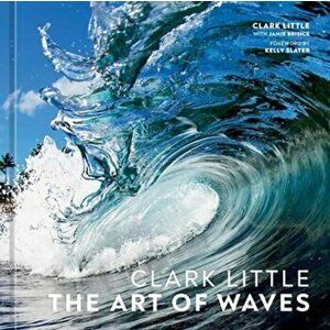 Clark Little. The Art of Waves, Hardback - Jamie Brisick imagine
