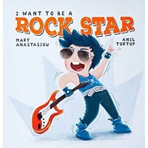 I Want to be a Rock Star, Hardback - Mary Anastasiou imagine