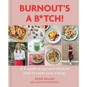 Burnout's A B*tch!. A 6-week recipe and lifestyle plan to reset your energy, Hardback - Rosie Millen imagine