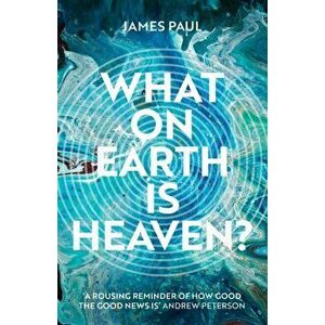 What on Earth is Heaven?, Paperback - James Paul imagine