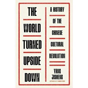 World Turned Upside Down. A History of the Chinese Cultural Revolution, Hardback - Yang Jisheng imagine