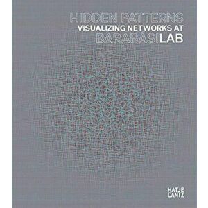 Hidden Patterns. Visualizing Networks at BarabasiLab, Hardback - Well Said Nyc imagine