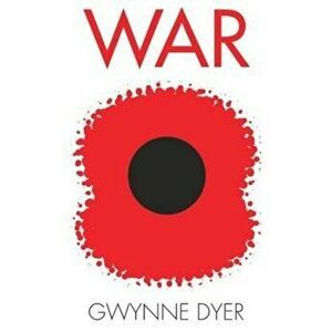 War - Gwynne Dyer imagine