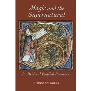 Magic and the Supernatural in Medieval English Romance, Hardback - Corinne Saunders imagine
