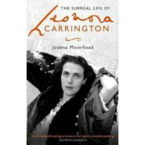 Surreal Life of Leonora Carrington - Joanna Moorhead imagine