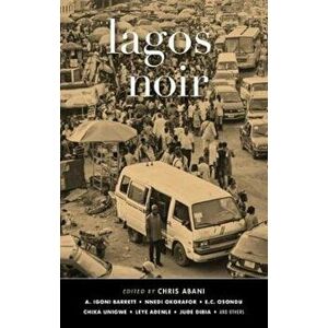Lagos Noir - Chris Abani (ed) imagine