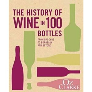 History of Wine in 100 Bottles - Oz Clarke imagine