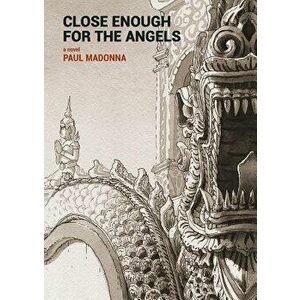 Close Enough for the Angels, Hardcover - Paul Madonna imagine