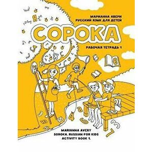 Soroka. Russian for Kids: Activity Book 1: Activity Book 1, Paperback - Avery, Marianna imagine