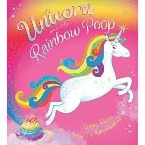 Unicorn and the Rainbow Poop, Paperback - Emma Adams imagine